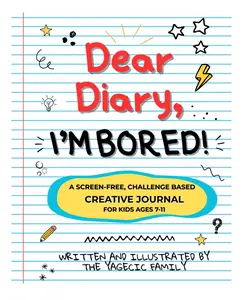 Dear Diary, I'm Bored! Children's Activity Notebook - Screen-Free, Challenge-Based Creative Journal for Kids Ages 7-11