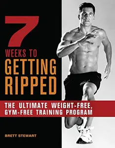 USED-7 Weeks to Getting Ripped: The Ultimate Weight-Free, Gym-Free Training Program by Brett Stewart (Paperback)