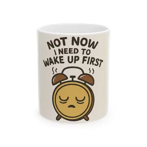 Not Now I Need To Wake Up First Alarm Clock Mug | Ceramic Coffee Cup