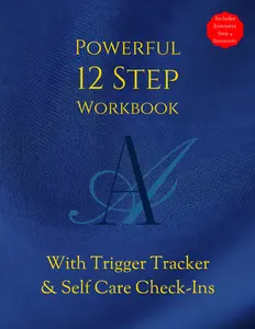 AA POWERFUL 12 STEP WORKBOOK With TRIGGER TRACKER & Selfcare Check-Ins: Includes Extensive Step 4 Inventory Worksheets & Daily Journal