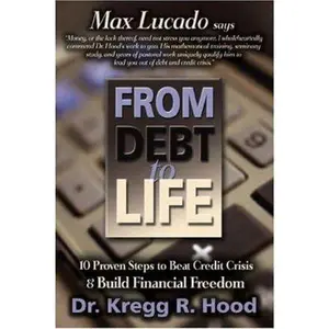 USED-From Debt to Life: 10 Proven Steps to Beat Credit Crisis & Build Financial Freedom by Kregg Hood (Paperback)
