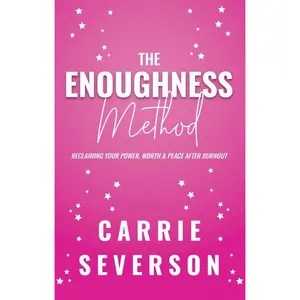 USED-The Enoughness Method: Reclaiming Your Power, Worth, and Peace After Burnout by Severson, Carrie (Paperback)