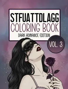 STFUATTDLAGG Coloring Book Dark Romance Edition Vol. 3: Bookish Smut Book Merch – A Dark Romance Coloring Book for Adults Who Love Spicy Pages and Fictional Boyfriends