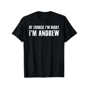 Of Course I'm Right I'm Andrew Graphic T-Shirt - Funny Saying Black with Text - Heavyweight 252gsm Crew Neck Short Sleeve Casual Tee for Men & Women - All-Season Fit Everyday Humor Apparel - Funny Gift Idea for Andrew Fans - Breathable Nontransparen