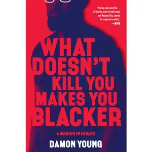 What Doesn't Kill You Makes You Blacker: A Memoir in Essays -- Damon Young, Paperback