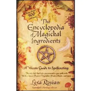 ENCYCLOPEDIA OF MAGICKAL INGREDIENTS: A WICCAN GUIDE TO SPELLCASTING [Tradepaper]