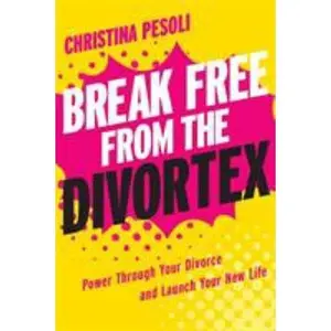 USED-Break Free from the Divortex: Power Through Your Divorce and Launch Your New Life by Pesoli, Christina (Paperback)