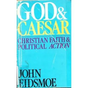 USED-God and Caesar: Christian Faith and Political Action by John Eidsmoe (Paperback)