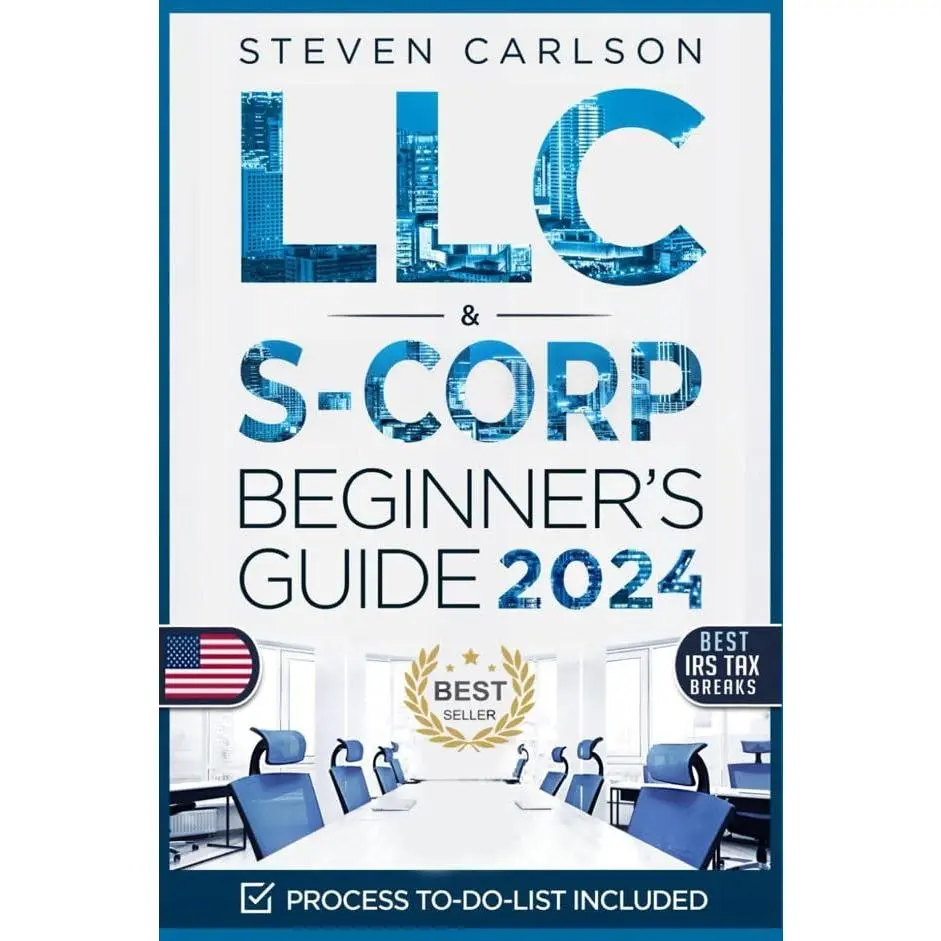 LLC & S-Corporation Beginner's Guide, Updated Edition: 2 Books in 1: The Most Complete Guide on How to Form, Manage Your LLC & S-Corp