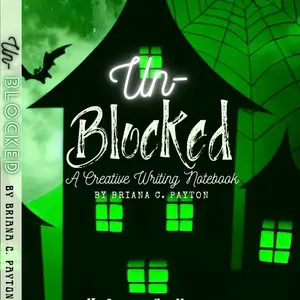 Un-Blocked: A Creative Writing Journal (Volume 3: Horror Edition) by Briana C. Payton