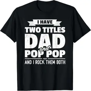 I Have Two Titles Dad and Pop Pop Grandpa T-Shirt,Black, large size