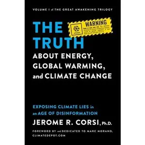 USED-The Truth about Energy, Global Warming, and Climate Change: Exposing Climate Lies in an Age of Disinformation by Corsi, Jerome R. (Hardcover)