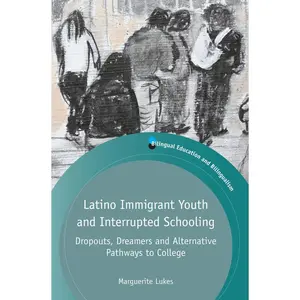 USED-Latino Immigrant Youth and Interrupted Schooling: Dropouts, Dreamers and Alternative Pathways to College by Lukes, Marguerite (Paperback)