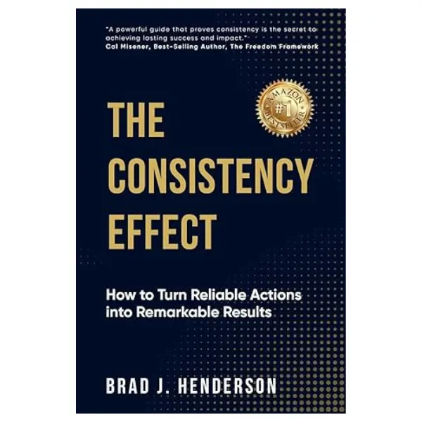 The Consistency Effect: How to Turn Reliable Actions Into Remarkable Results