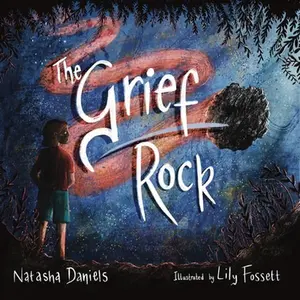 The Grief Rock: A Book to Understand Grief and Love -- Natasha Daniels, Hardcover