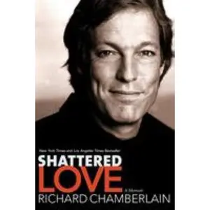 USED-Shattered Love: A Memoir by Chamberlain, Richard (Paperback)