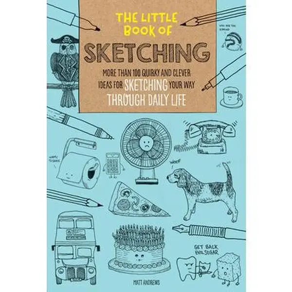USED-The Little Book of Sketching: More Than 100 Quirky and Clever Ideas for Sketching Your Way Through Daily Life by Andrews, Matt (Paperback)