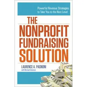 USED-The Nonprofit Fundraising Solution: Powerful Revenue Strategies to Take You to the Next Level by Pagnoni, Laurence (Paperback)