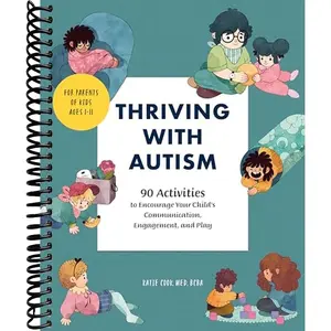 Thriving with Autism: 90 Activities to Encourage Your Child's Communication, Engagement, and Play