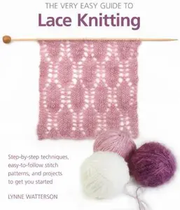 USED-The Very Easy Guide to Lace Knitting: Step-By-Step Techniques, Easy-To-Follow Stitch Patterns, and Projects to Get You Started by Watterson, Lynne (Paperback)
