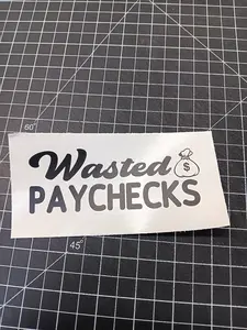 Wasted Paychecks Decal/Sticker