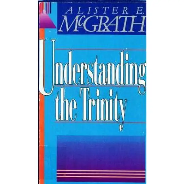 Used Hardcover Book - Understanding the Trinity by Alister E. McGrath (Hard Cover, God, Religious Readers, Beginning with Current Skepticism) - English, Good Condition, 154pp, 0.78 lb, Zondervan - Religion & Philosophy, Humanities & Social Sciences, 0.78