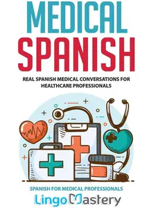 Medical Spanish: Real Spanish Medical Conversations for Healthcare Professionals (Spanish for Medical Professionals) Paperback
