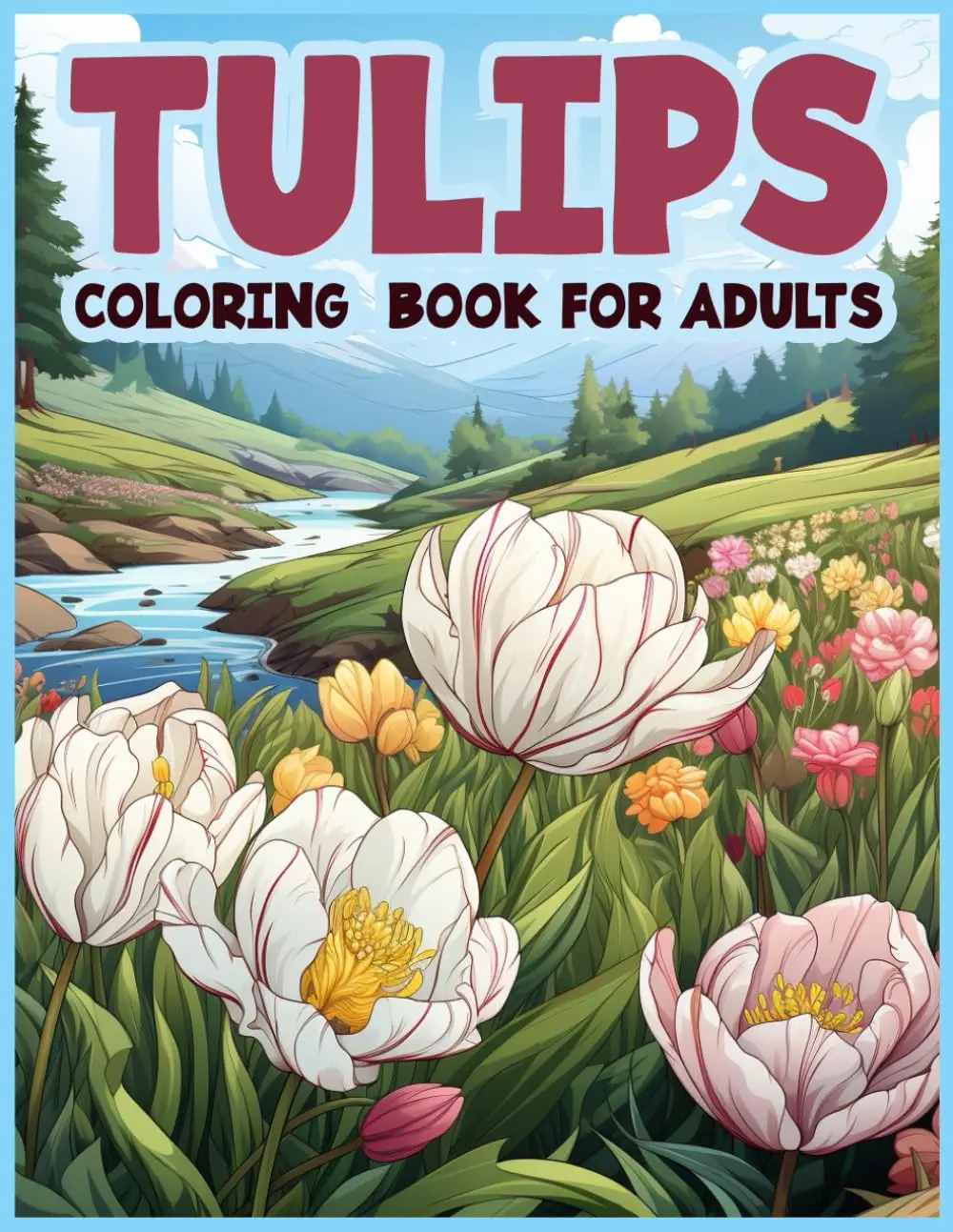 Tulips Coloring Book for Adults: Journey to Tranquil Blooms: The Ultimate Tulip Coloring Experience for Adults, Paperback