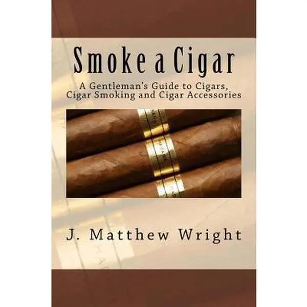 USED Book - Smoke a Cigar: A Gentleman's Guide to Cigars, Cigar Smoking and Cigar Accessories by Wright, J. Matthew (Paperback) - english
