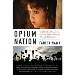 Opium Nation: Child Brides, Drug Lords, and One Woman's Journey Through Afghanistan by Fariba Nawa [Paperback Book]