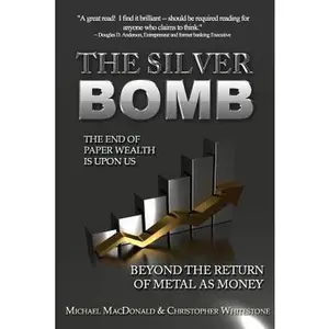 USED-The Silver Bomb: The End Of Paper Wealth Is Upon Us by Whitestone, Christopher (Paperback)