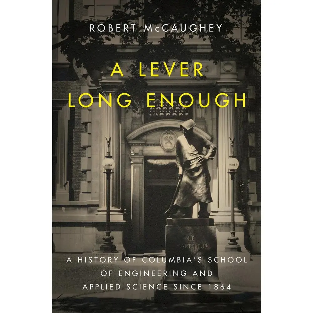 USED-A Lever Long Enough: A History of Columbia's School of Engineering and Applied Science Since 1864 by McCaughey, Robert (Hardcover)