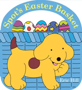 Spot's Easter Basket -- Eric Hill - Board Book