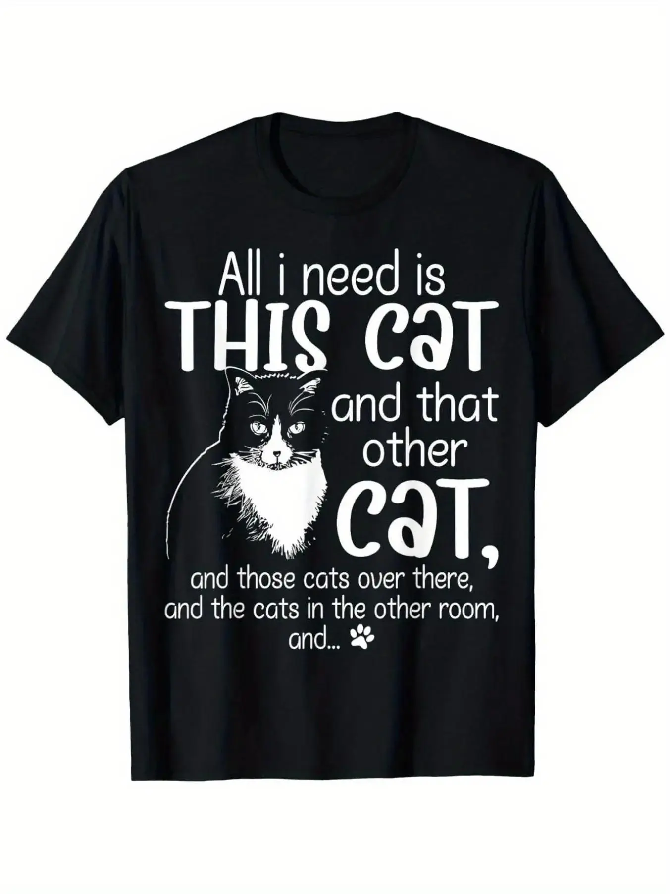 Funny cat lover t-shirt-I just need this cat and that cat humorous graphic design with funny paw prints and tabby cat pattern cotton loose unisex shirt (s-xxxxxl) black background white letters pet lovers