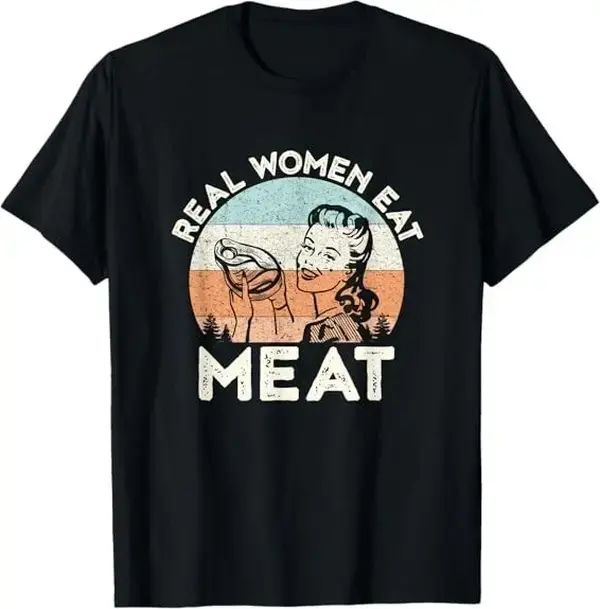 Real Women Eat Meat Funny Carnivore Best Tee T-Shirt 