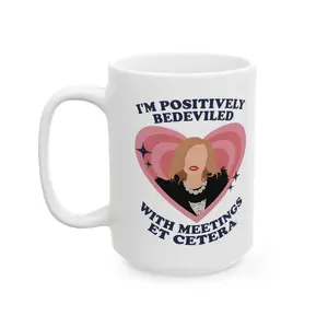 I'm Positively Bedeviled With Meetings Mug, Moira Rose Schitt's Creek Coffee Cup