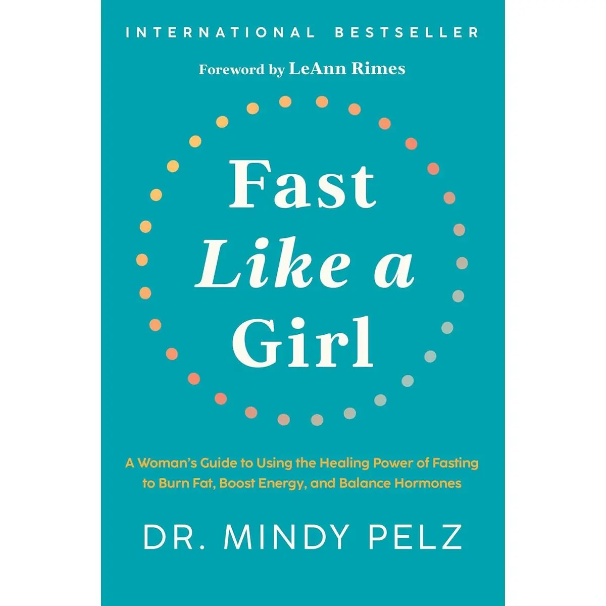 Fast Like a Girl: A Woman's Guide to Using the Healing Power of Fasting to Burn Fat, Boost Energy, and Balance Hormones Hardcover – December 27, 2022