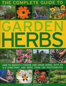USED-The Complete Guide to Garden Herbs: How to Identify, Choose and Grow Herbs, with an A-Z Directory and More Than 730 Photographs by Houdret, Jessica (Hardcover)