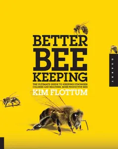 USED-Better Beekeeping: The Ultimate Guide to Keeping Stronger Colonies and Healthier, More Productive Bees by Flottum, Kim (Paperback)