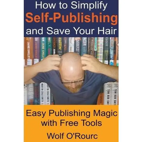 USED-How to Simplify Self-Publishing and Save Your Hair by O'Rourc, Wolf (Paperback)