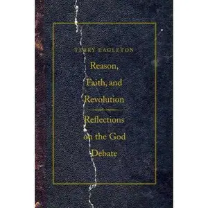 USED-Reason, Faith, and Revolution: Reflections on the God Debate (The Terry Lectures Series) by Terry Eagleton (Hardcover)