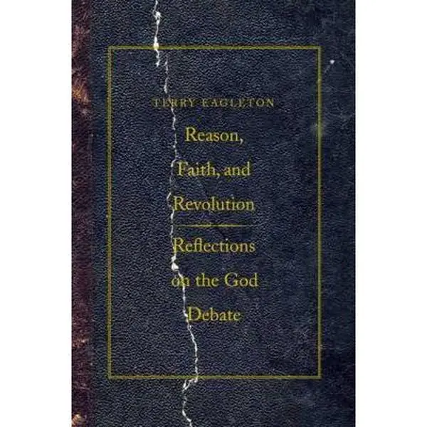 USED-Reason, Faith, and Revolution: Reflections on the God Debate (The Terry Lectures Series) by Terry Eagleton (Hardcover)