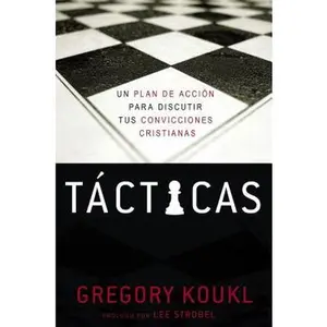 El T��cticas: Un plan de acci��n para debatir tus convicciones cristianas -- Gregory Koukl, Paperback