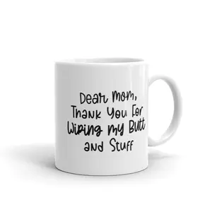 Dear Mom Thank You for Wiping My Butt and Stuff Mug Funny Mother's Day Drinkware - 11oz Funny Coffee Mugs Ceramic Printed Drinkware Cup