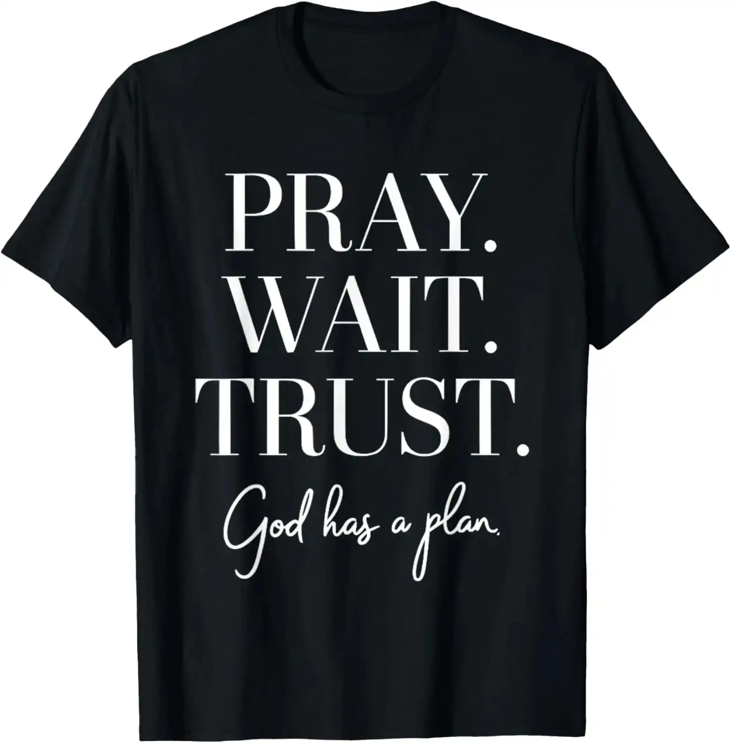 100% Cotton Pray Wait Trust God Has A Plan T-Shirt