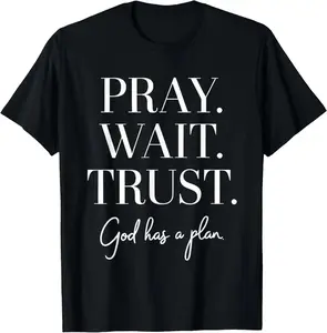 100% Cotton Pray Wait Trust God Has A Plan T-Shirt