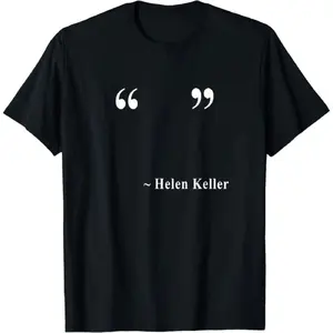 “   ”~ Helen Keller T-Shirt