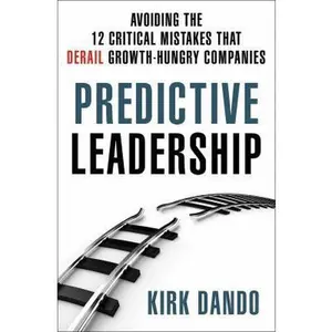 USED-Predictive Leadership: Avoiding the 12 Critical Mistakes That Derail Growth-Hungry Companies by Kirk Dando (Hardcover)