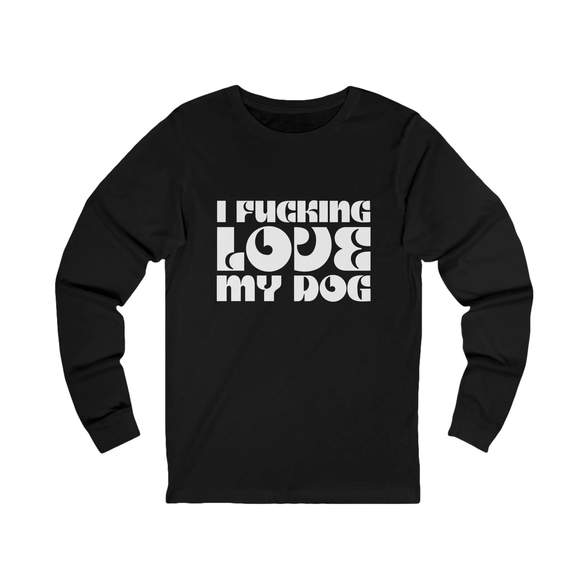 I Fucking Love My Dog Long Sleeve Tee