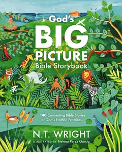 God's Big Picture Bible Storybook: 140 Connecting Bible Stories of God's Faithful Promises by N. T. Wright||Helena Perez Garcia [Hardback Book]